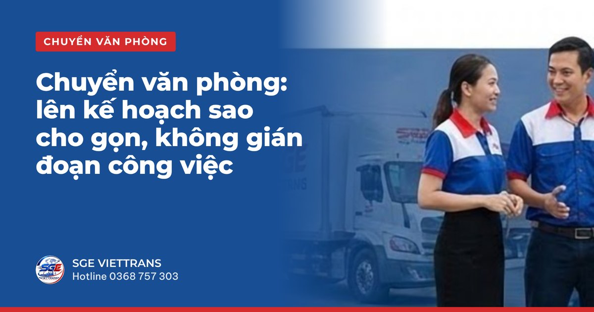 Chuyển văn phòng: lên kế hoạch sao cho gọn, không gián đoạn công việc