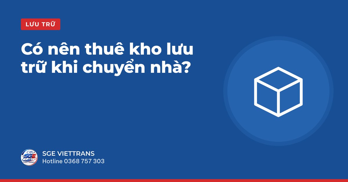 Có nên thuê kho lưu trữ khi chuyển nhà?