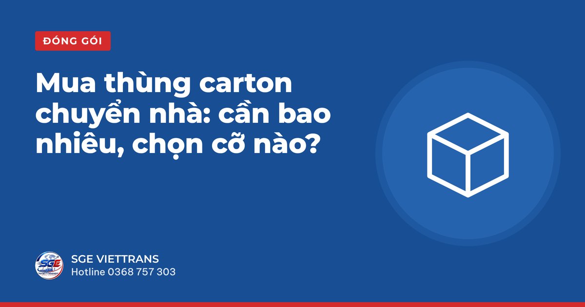 Mua thùng carton chuyển nhà: cần bao nhiêu, chọn cỡ nào?